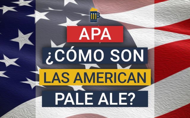 ¿Qué son las American Pale Ale?, estilo APA